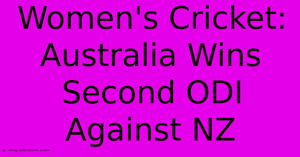 Women's Cricket: Australia Wins Second ODI Against NZ