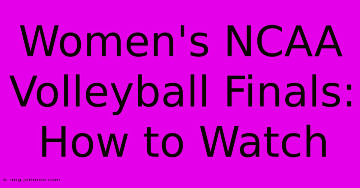 Women's NCAA Volleyball Finals: How To Watch