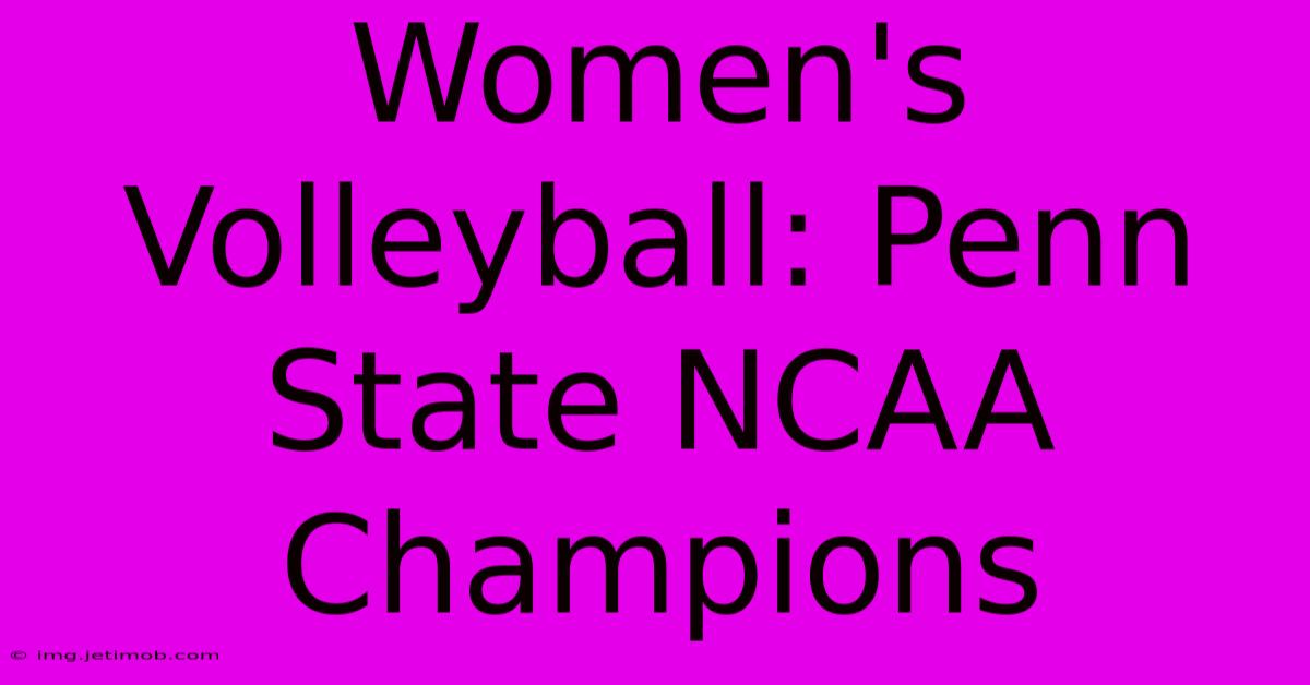 Women's Volleyball: Penn State NCAA Champions