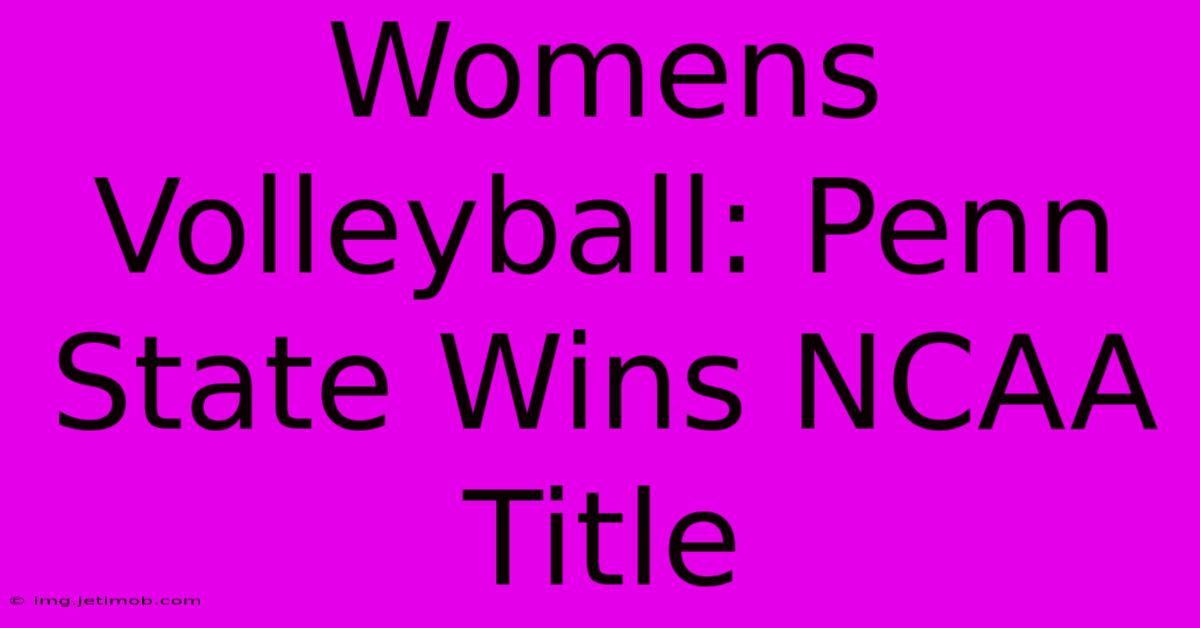 Womens Volleyball: Penn State Wins NCAA Title