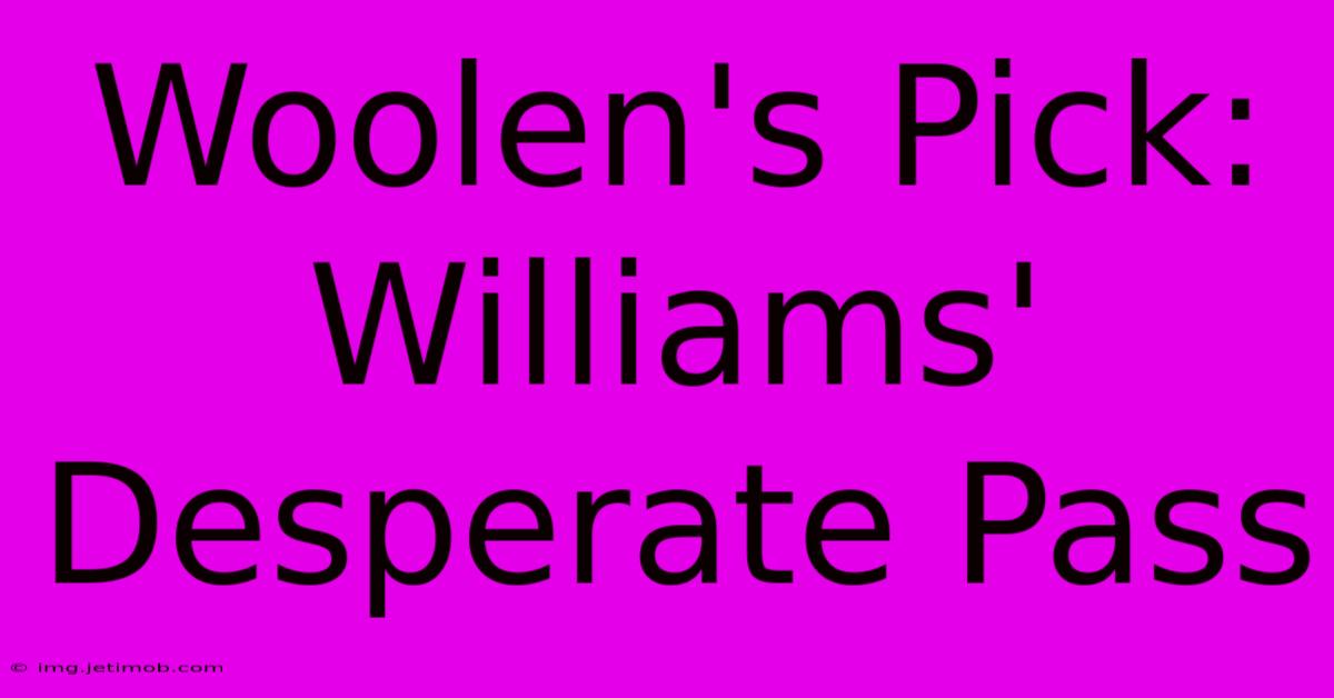 Woolen's Pick: Williams' Desperate Pass