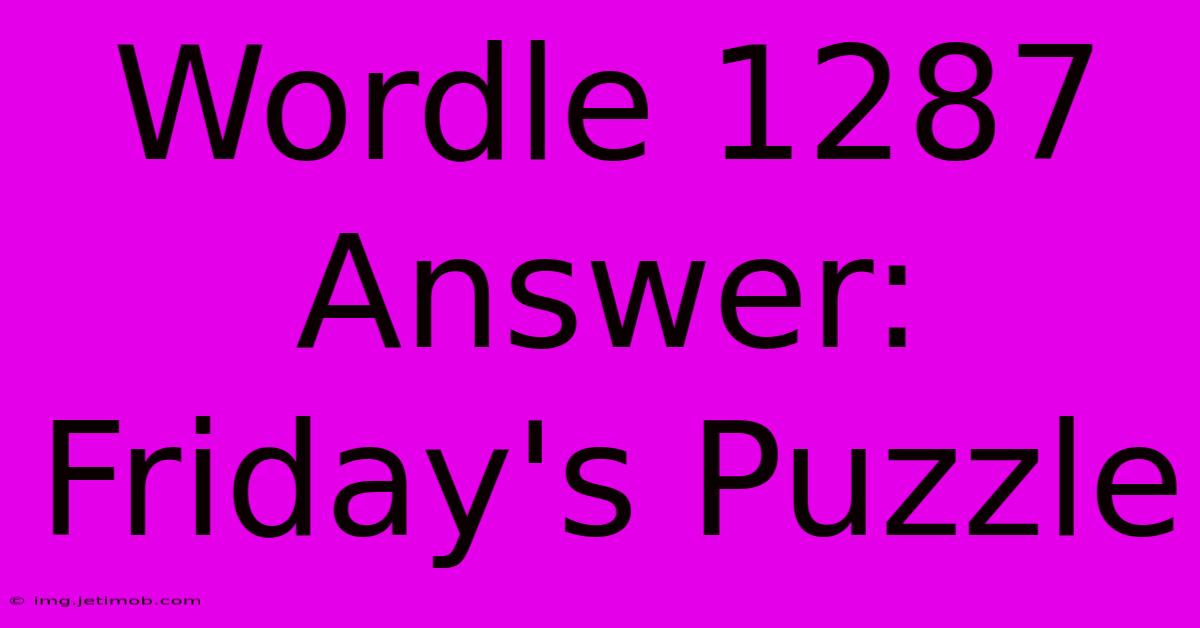 Wordle 1287 Answer: Friday's Puzzle