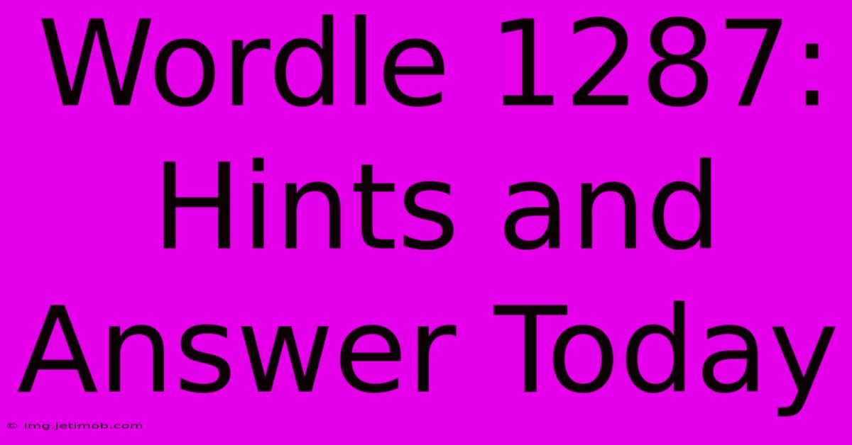 Wordle 1287: Hints And Answer Today