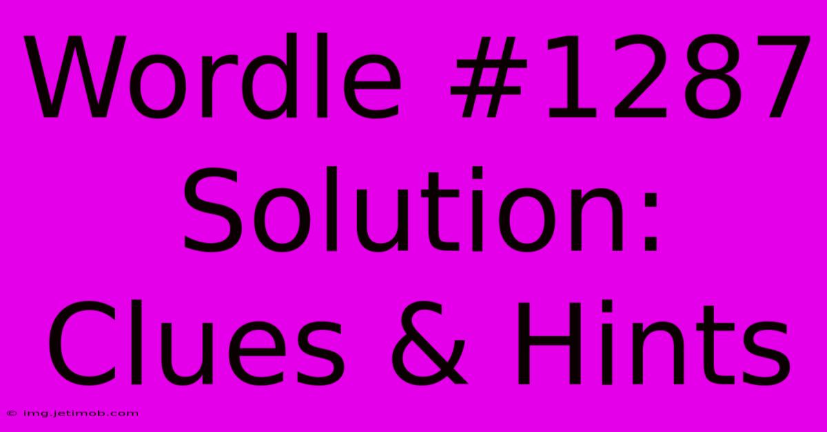 Wordle #1287 Solution: Clues & Hints