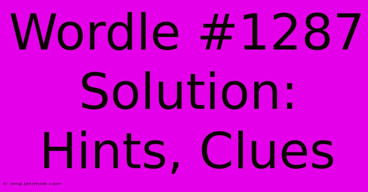 Wordle #1287 Solution: Hints, Clues