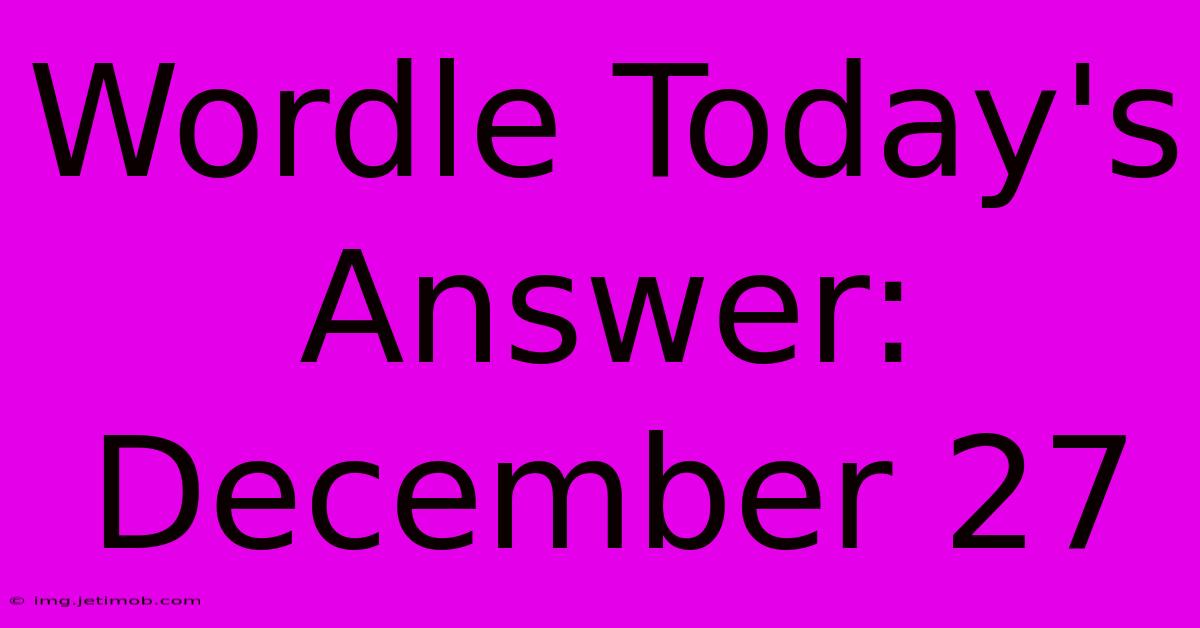 Wordle Today's Answer: December 27