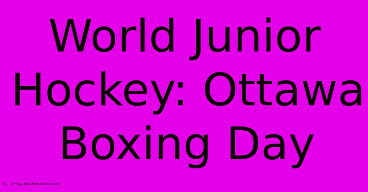 World Junior Hockey: Ottawa Boxing Day