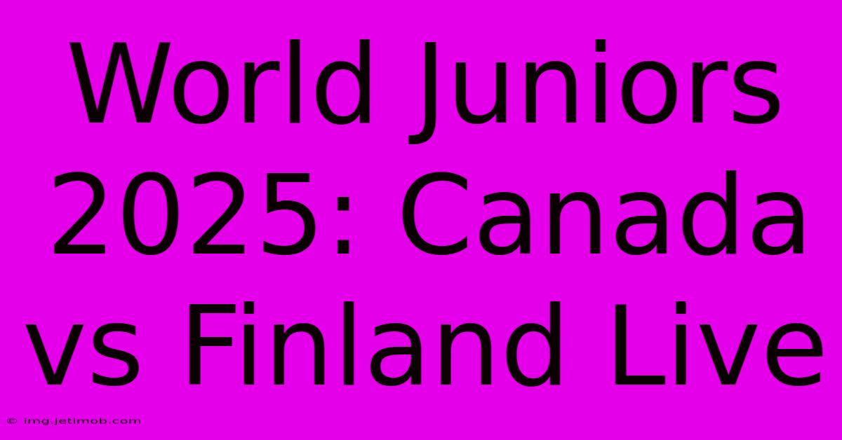 World Juniors 2025: Canada Vs Finland Live