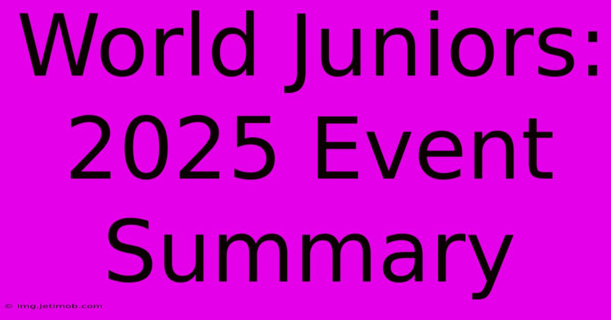 World Juniors: 2025 Event Summary