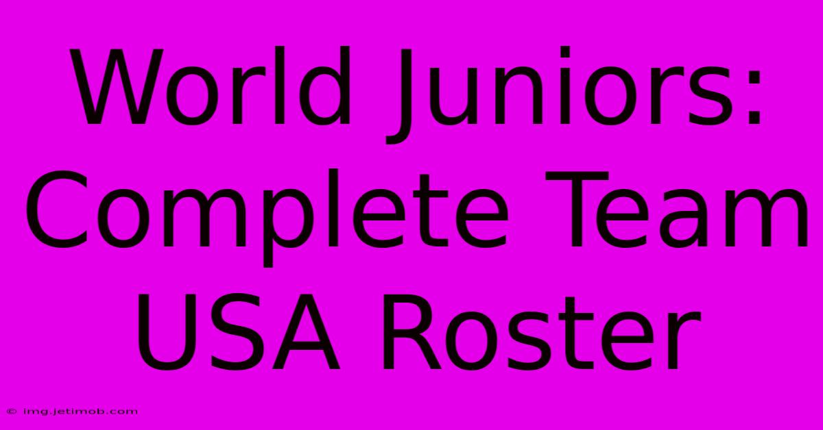 World Juniors: Complete Team USA Roster