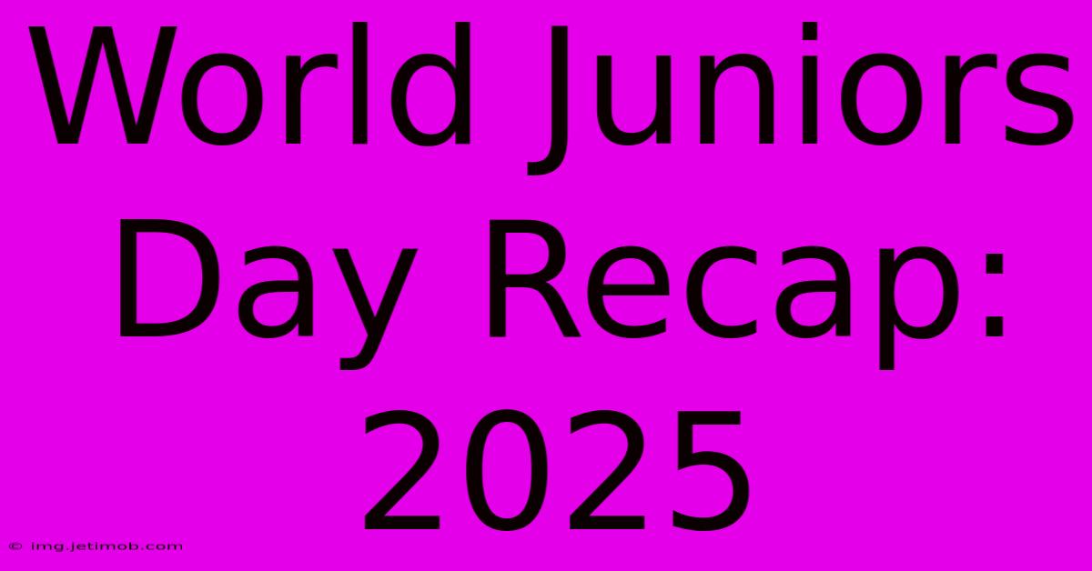 World Juniors Day Recap: 2025