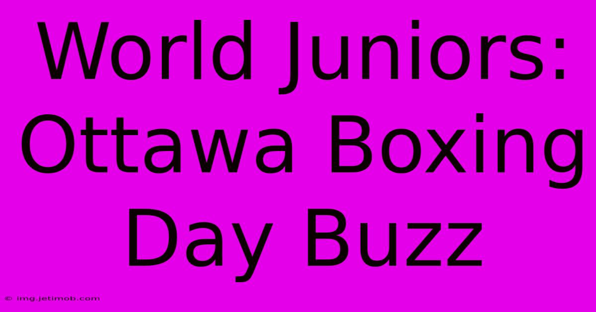 World Juniors: Ottawa Boxing Day Buzz