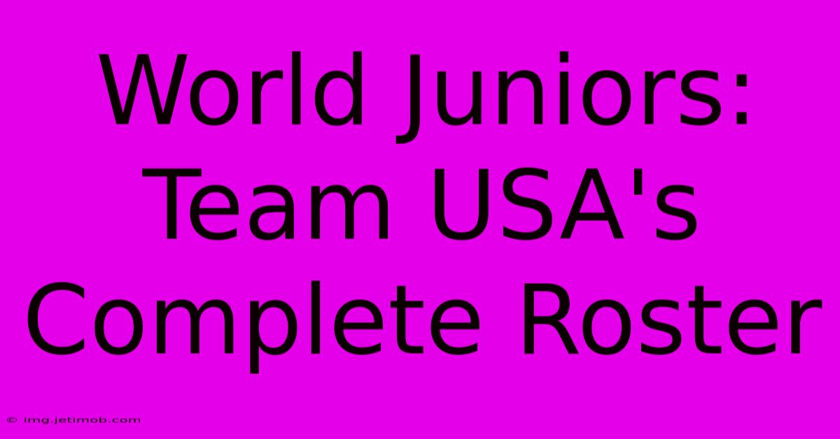 World Juniors: Team USA's Complete Roster