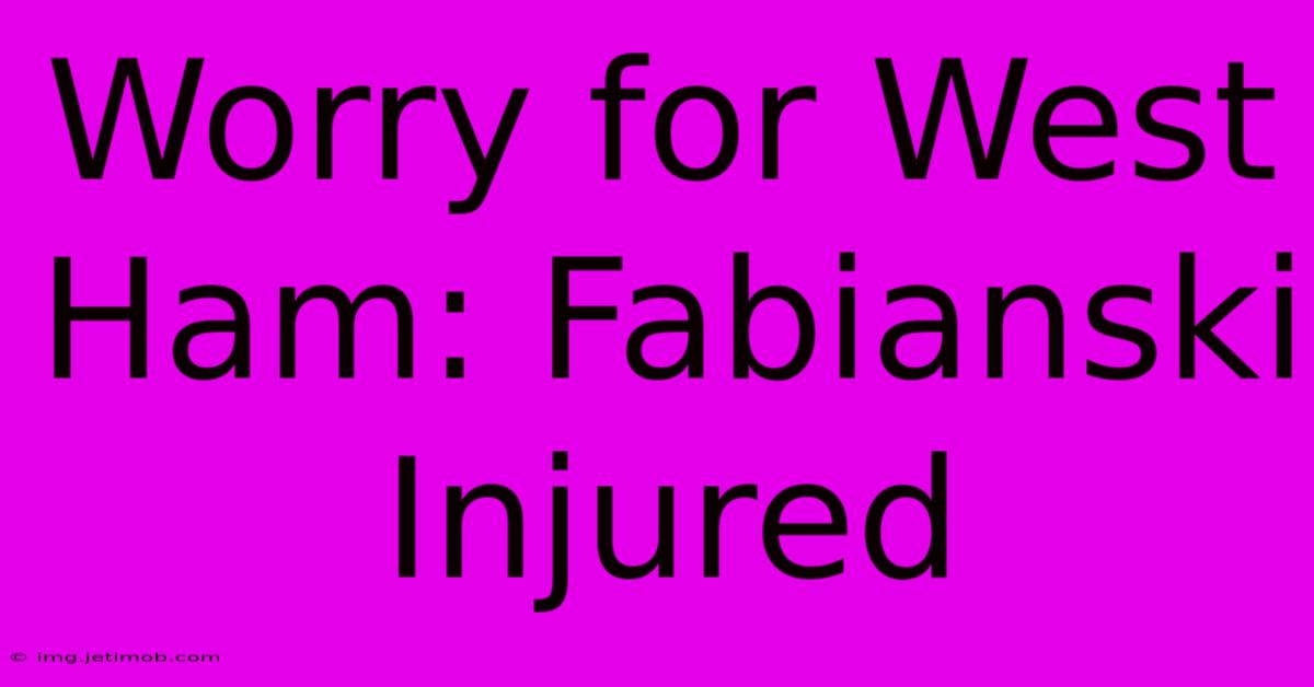 Worry For West Ham: Fabianski Injured