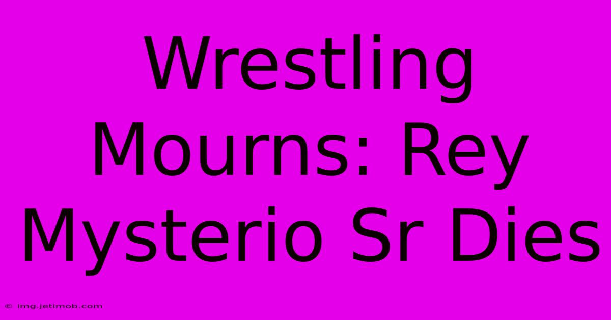 Wrestling Mourns: Rey Mysterio Sr Dies