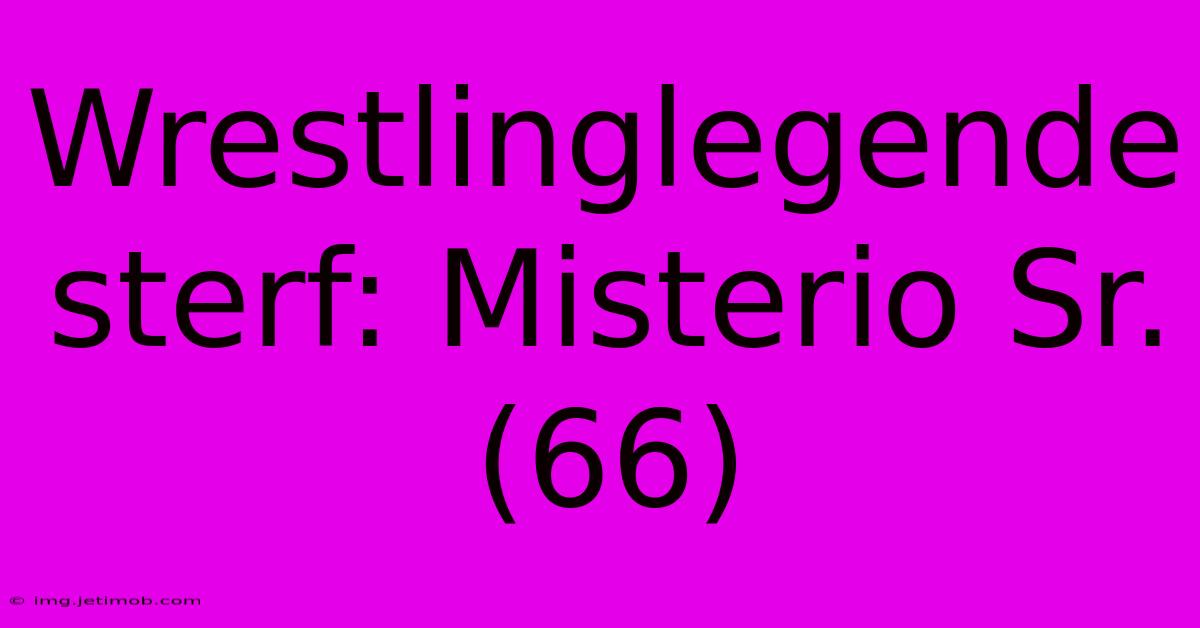 Wrestlinglegende Sterf: Misterio Sr. (66)