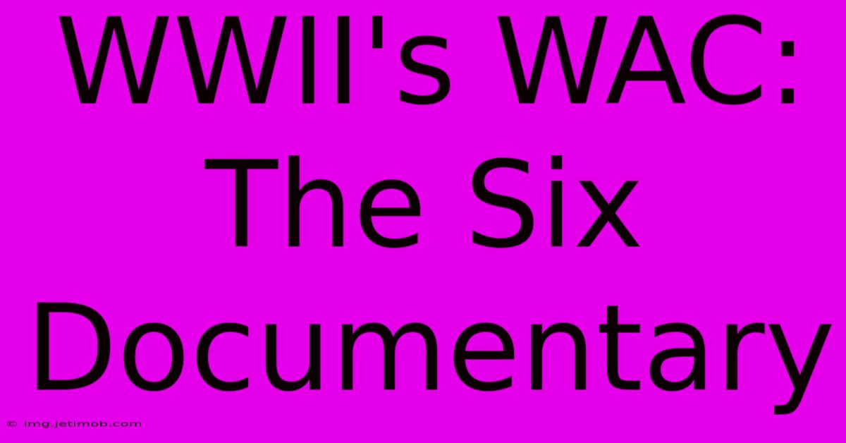 WWII's WAC: The Six Documentary