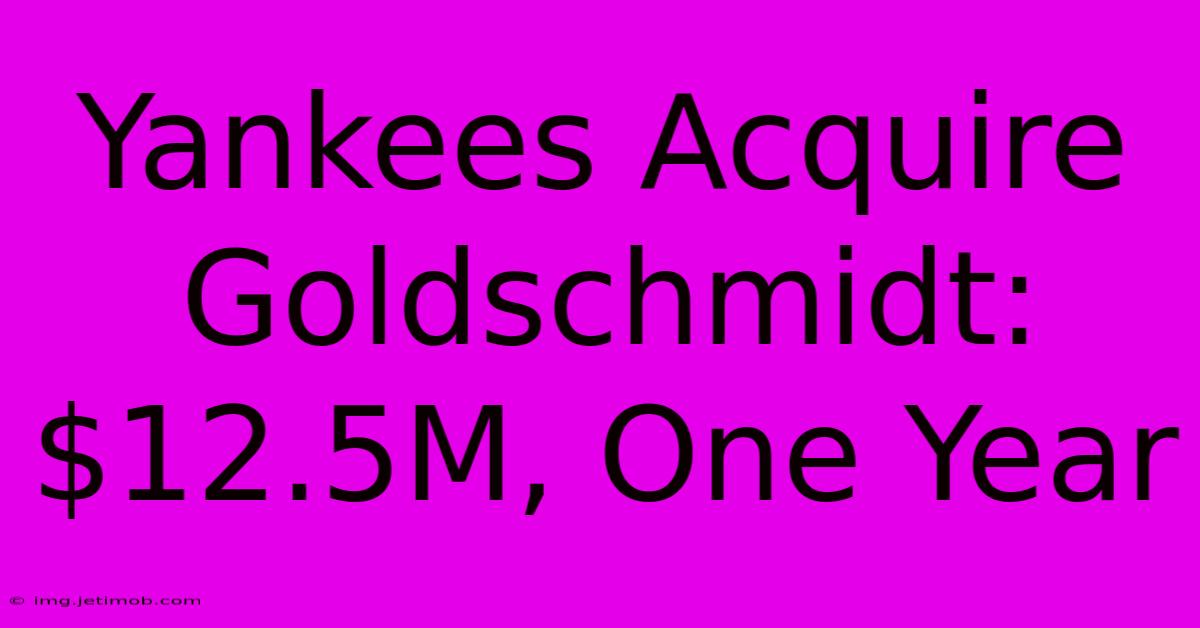 Yankees Acquire Goldschmidt: $12.5M, One Year