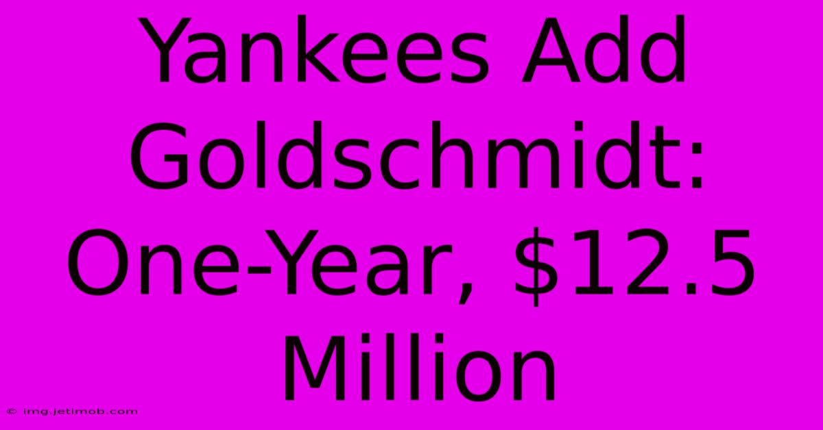 Yankees Add Goldschmidt: One-Year, $12.5 Million