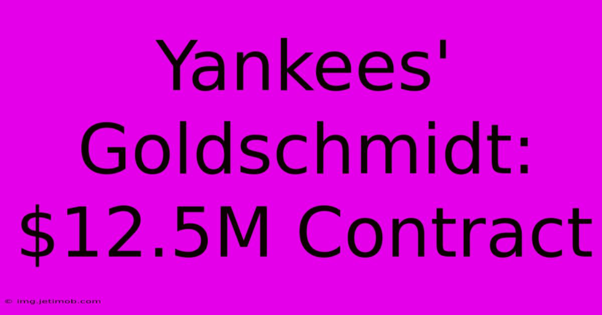 Yankees' Goldschmidt: $12.5M Contract