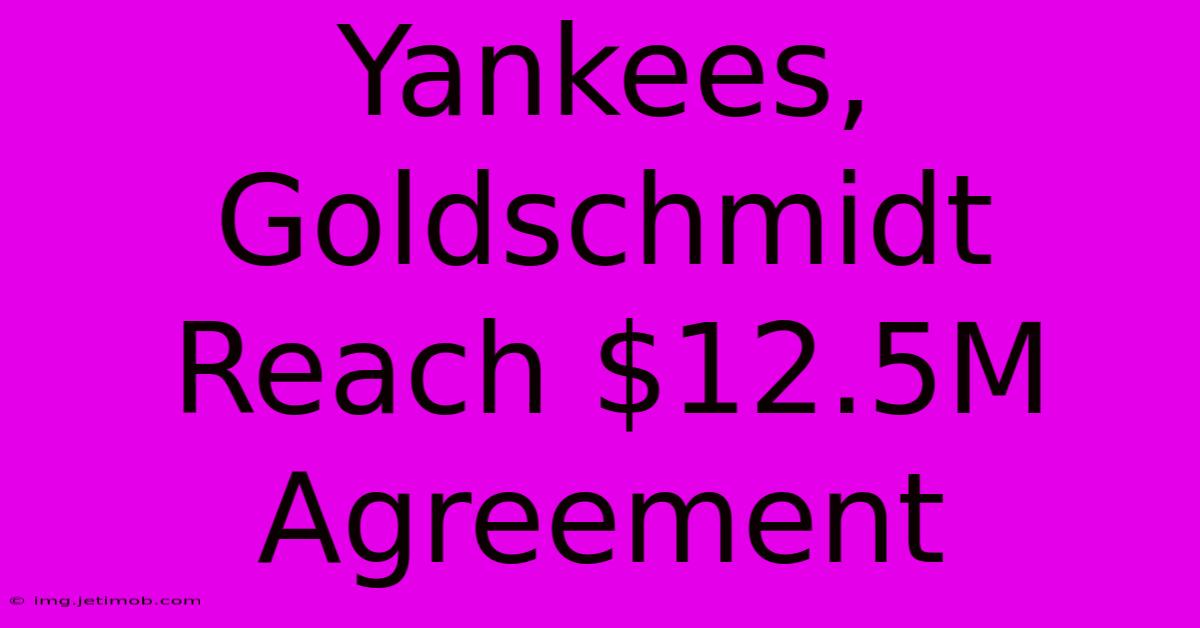 Yankees, Goldschmidt Reach $12.5M Agreement