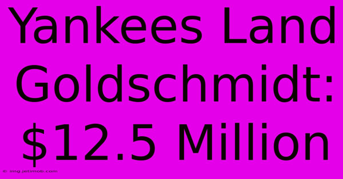 Yankees Land Goldschmidt: $12.5 Million