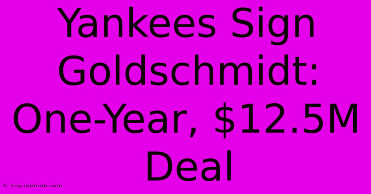 Yankees Sign Goldschmidt: One-Year, $12.5M Deal