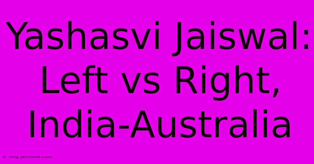 Yashasvi Jaiswal: Left Vs Right, India-Australia