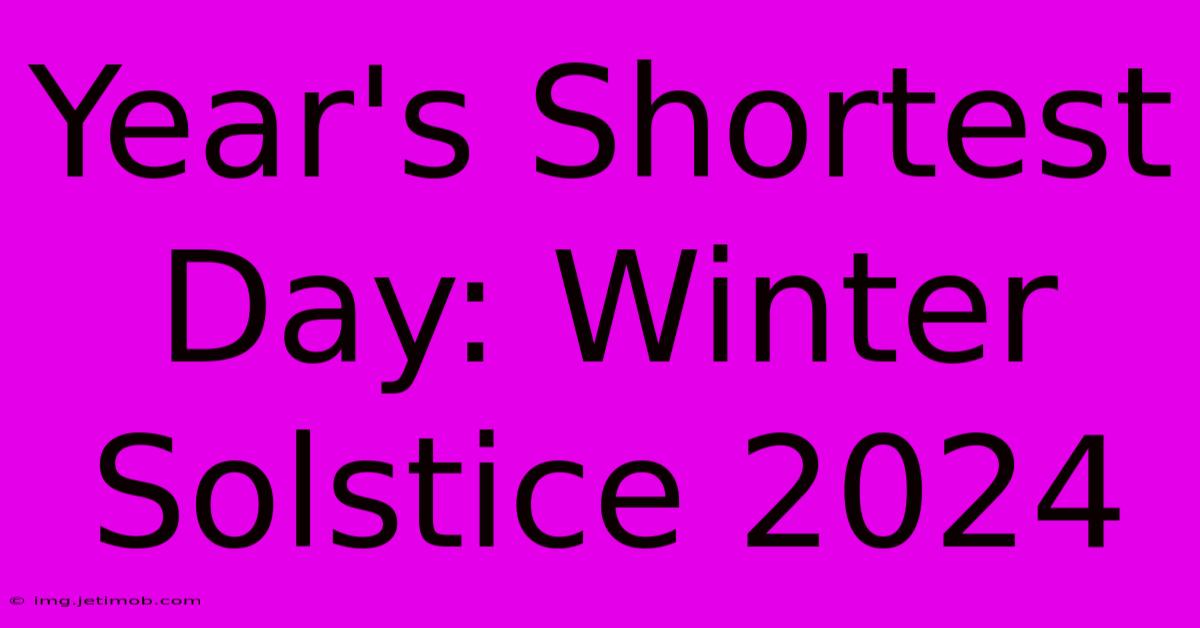 Year's Shortest Day: Winter Solstice 2024