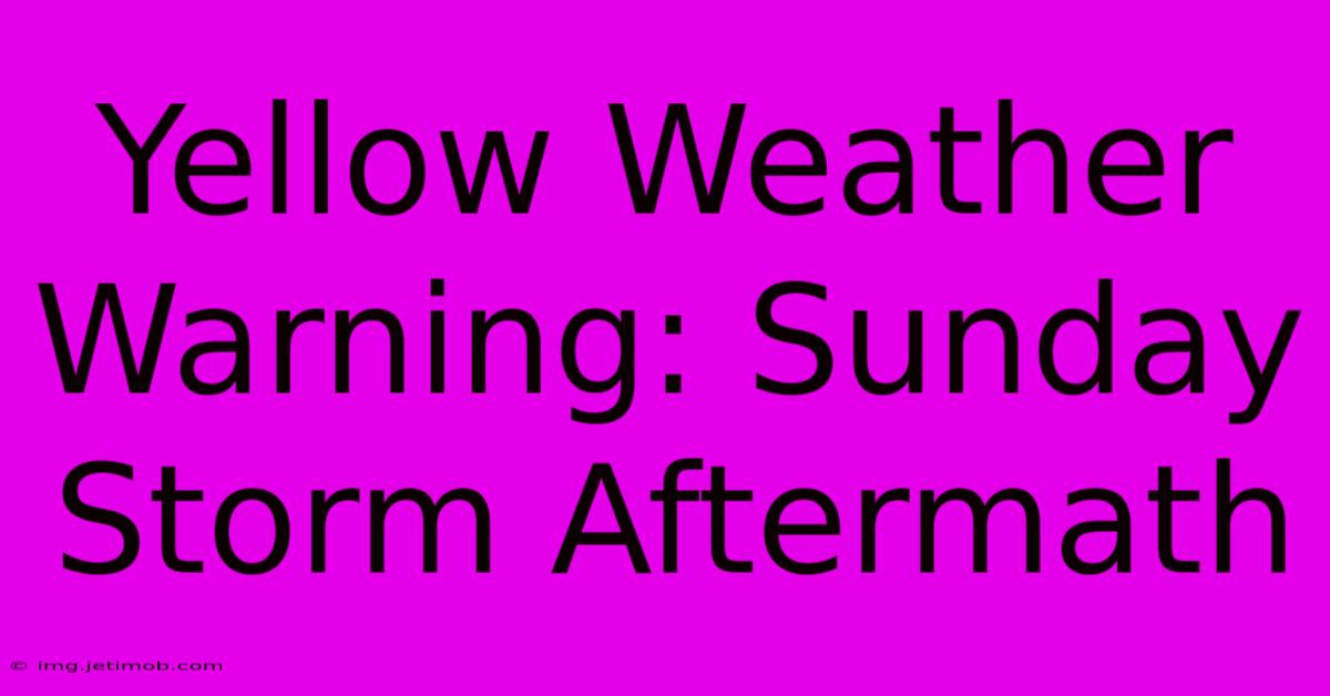 Yellow Weather Warning: Sunday Storm Aftermath