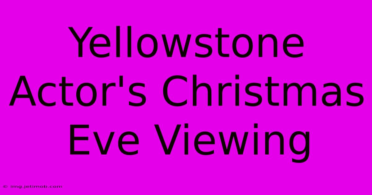 Yellowstone Actor's Christmas Eve Viewing