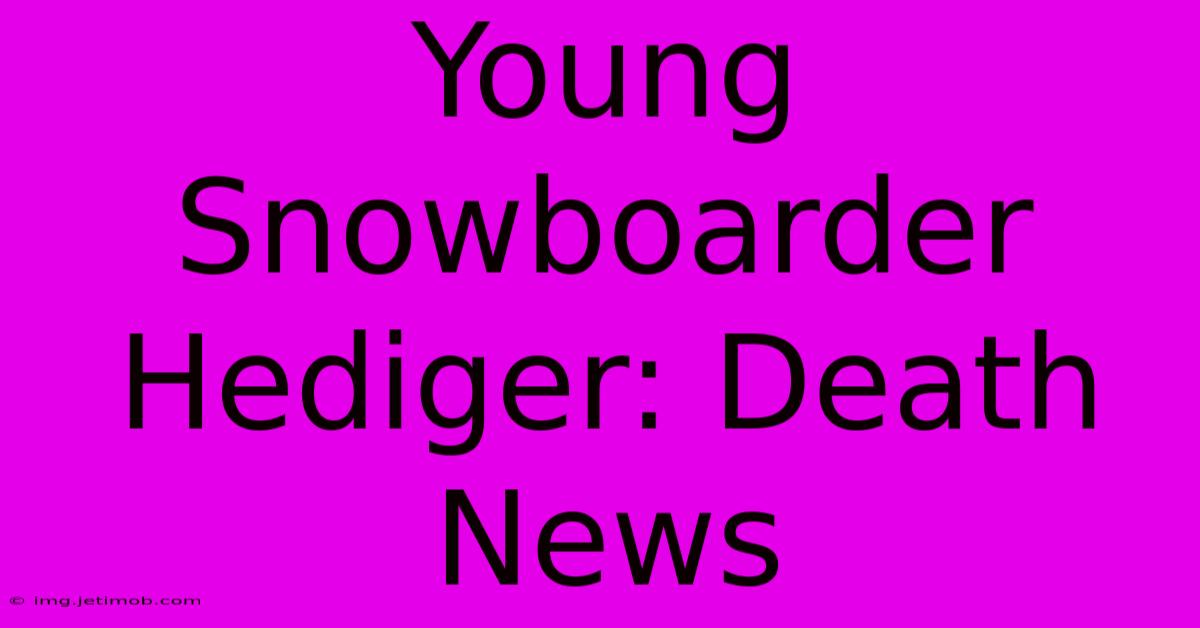 Young Snowboarder Hediger: Death News