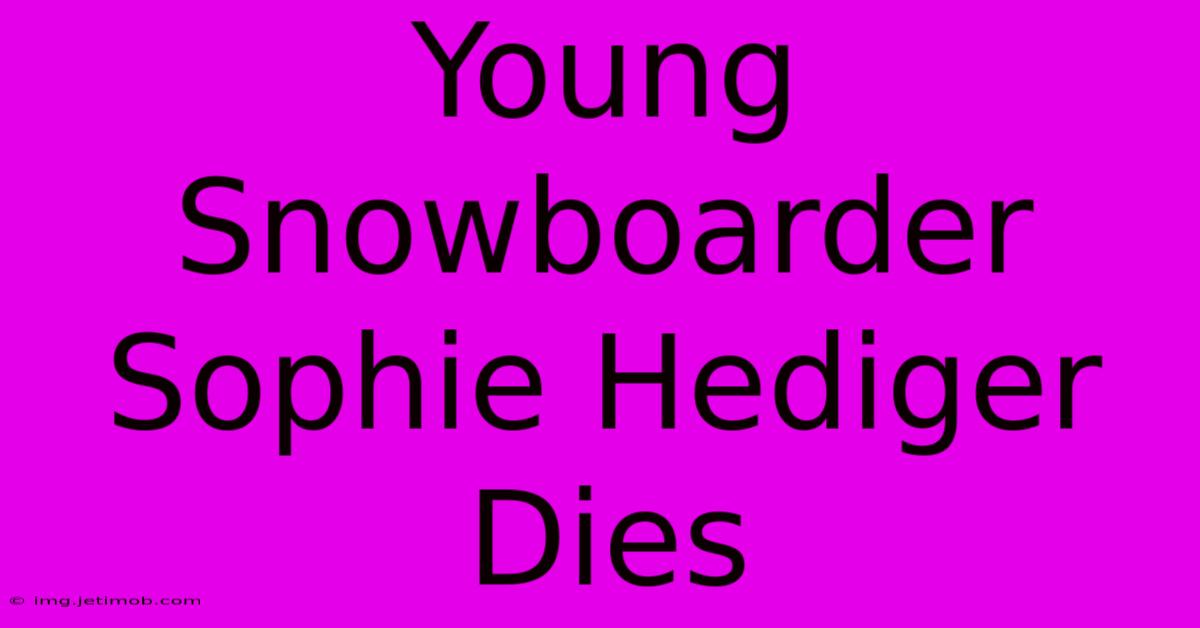 Young Snowboarder Sophie Hediger Dies