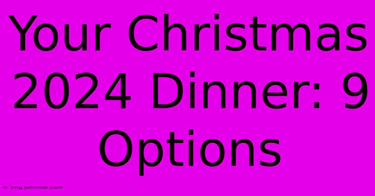 Your Christmas 2024 Dinner: 9 Options