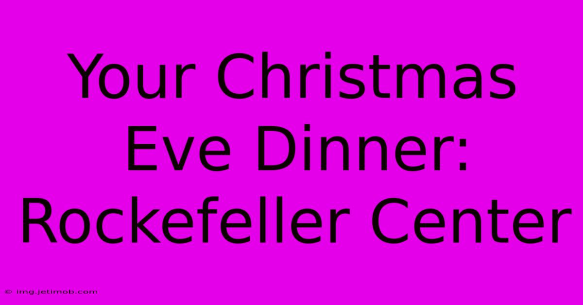 Your Christmas Eve Dinner: Rockefeller Center