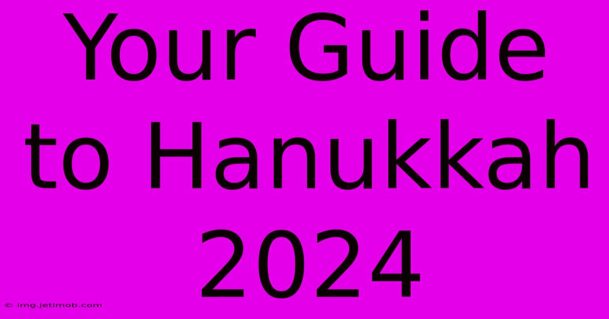 Your Guide To Hanukkah 2024