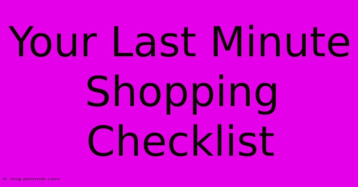 Your Last Minute Shopping Checklist