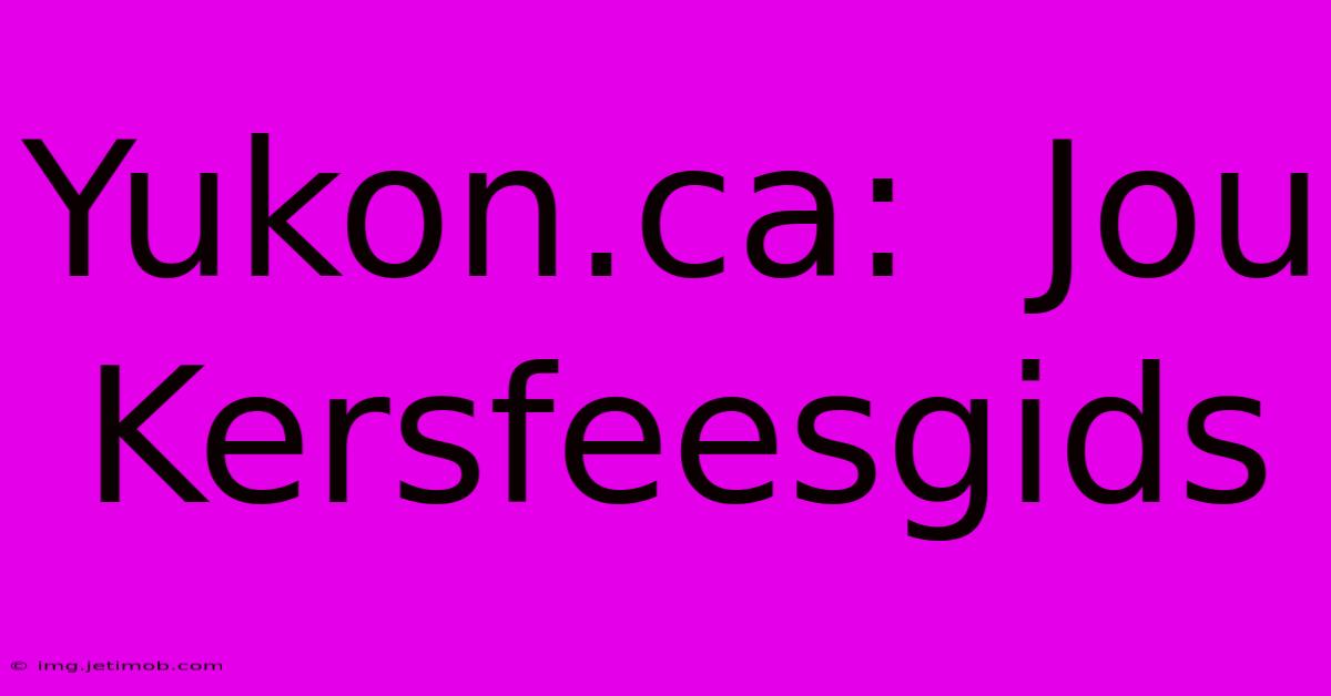 Yukon.ca:  Jou Kersfeesgids