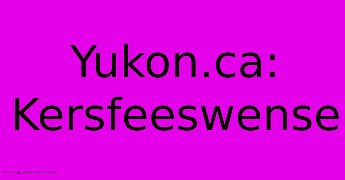 Yukon.ca:  Kersfeeswense