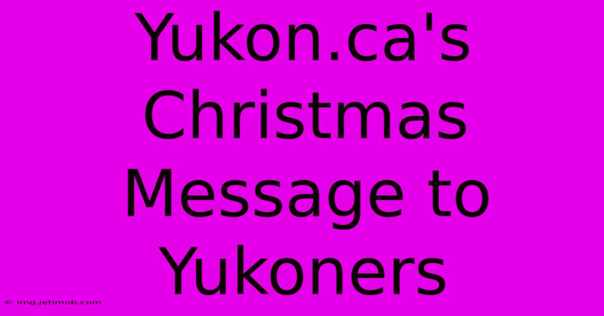 Yukon.ca's Christmas Message To Yukoners